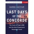 thumbnail image 1 of Pre-Owned Last Days of the Concorde: The Crash of Flight 4590 and the End of Supersonic Passenger Travel (Hardcover) 1588346293 9781588346292, 1 of 1