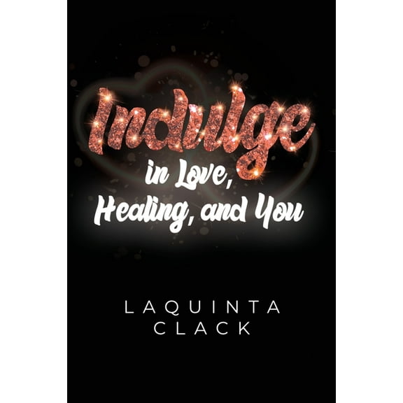 Indulge in Love, Healing and You, (Paperback)