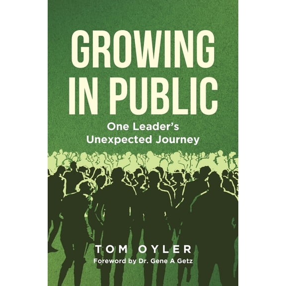 Growing in Public: One Leader's Unexpected Journey, (Paperback)