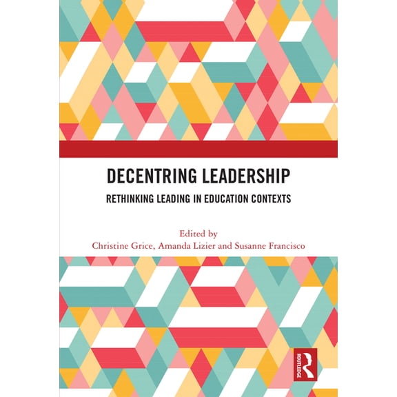 Decentring Leadership: Rethinking Leading in Education Contexts, (Hardcover)