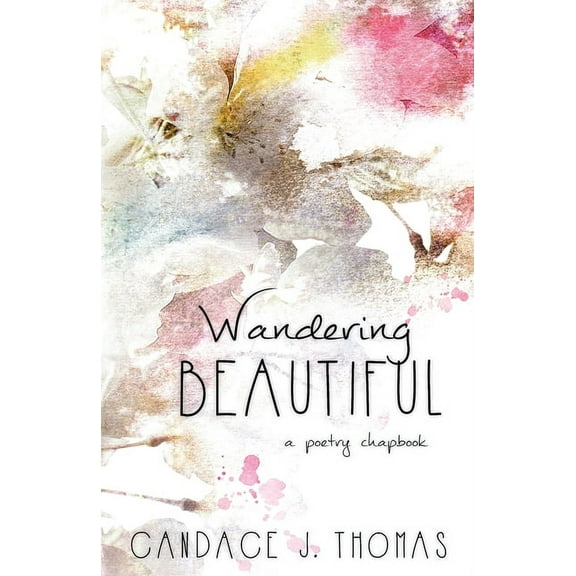 Wandering Beautiful: a poetry chapbook, (Paperback)