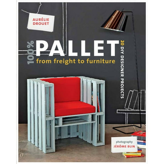 Pre-Owned 100% Pallet: From Freight to Furniture: 21 DIY Designer Projects (Paperback) 1902686772 9781902686776
