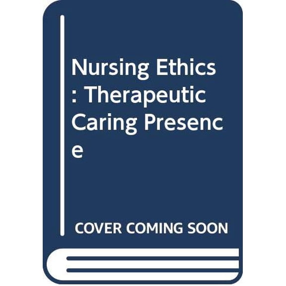 Pre-Owned Nursing Ethics: Therapeutic Caring Presence, 9780534542450, 053454245X, Paperback, 1 edition