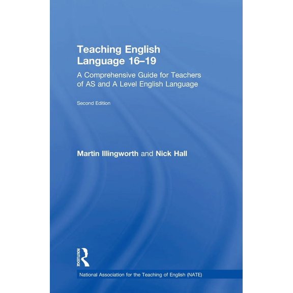 National Association for the Teaching of Teaching English Language 16-19: A Comprehensive Guide for Teachers of as and a Level English Language, (Hardcover)