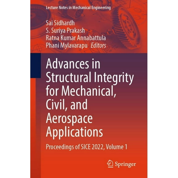 Lecture Notes in Mechanical Engineering Advances in Structural Integrity for Mechanical, Civil, and Aerospace Applications: Proceedings of Sice 2022, Volume 1, (Paperback)