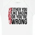 thumbnail image 4 of Inktastic Either You Like Bacon or You're Wrong Boys or Girls Baby Bodysuit, 4 of 5