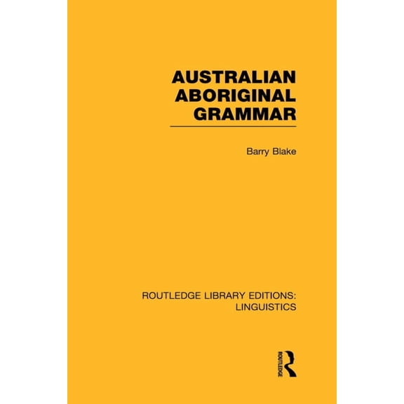 Routledge Library Editions: Linguistics Australian Aboriginal Grammar (RLE Linguistics F: World Linguistics), Book 52, (Hardcover)