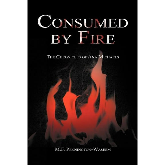 Consumed by Fire : The Chronicles of Ana Michaels