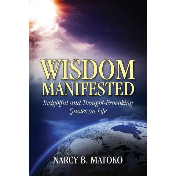 Wisdom Manifested: Insightful and Thought-Provoking Quotes on Life, (Paperback)