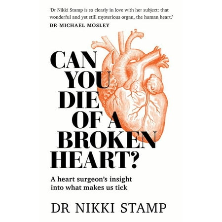 Can You Die of a Broken Heart? : A heart surgeon's insight into what makes us