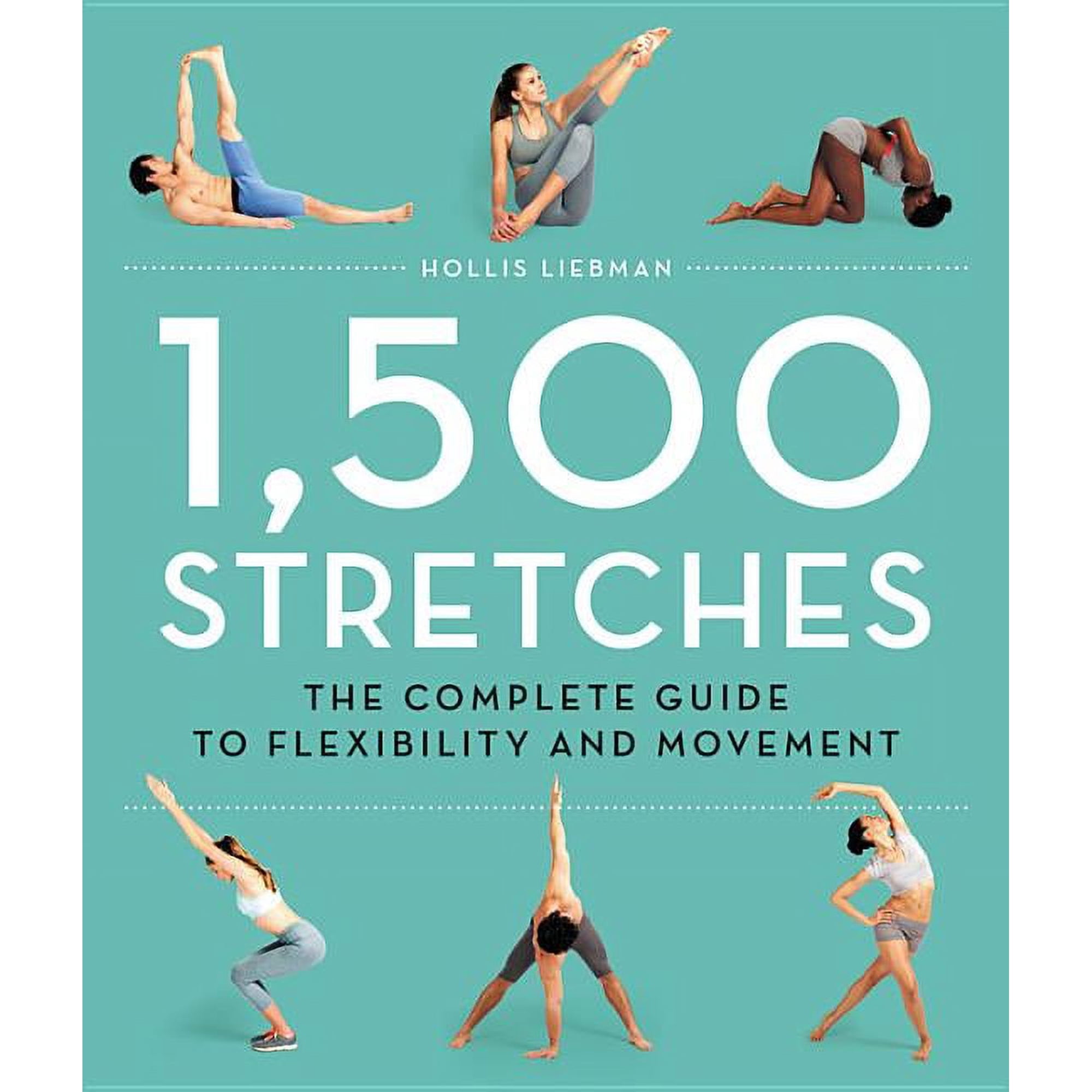 1,500 Stretches: The Complete Guide to Flexibility and Movement, (Hardcover)