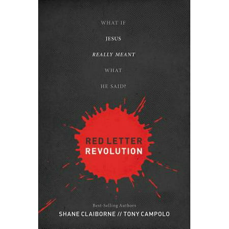 Red Letter Revolution : What If Jesus Really Meant What He (He Saved The Best For Last)