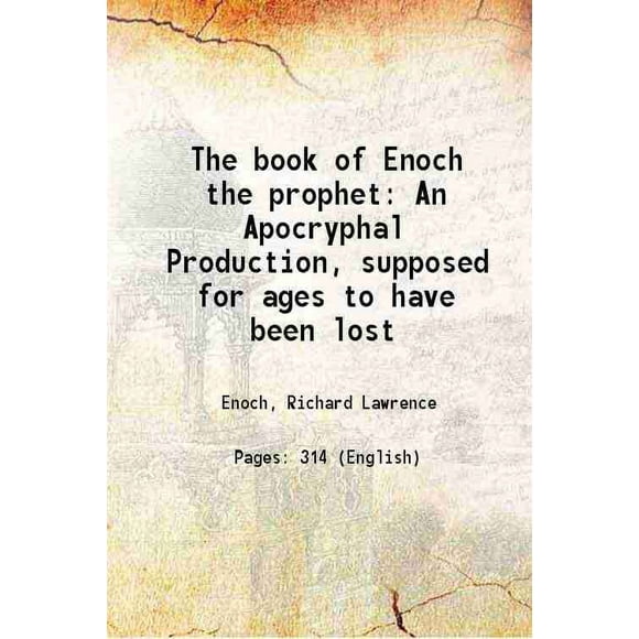 The book of Enoch the prophet An Apocryphal Production, supposed for ages to have been lost 1838 [Hardcover]