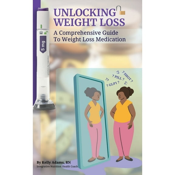 Unlocking Weight Loss: A Comprehensive Guide To Weight Loss Medication, (Paperback)