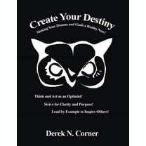 Create Your Destiny: Making Your Dreams and Goals a Reality Now! (Paperback)