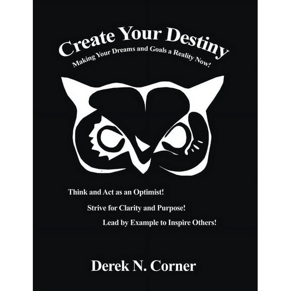 Create Your Destiny: Making Your Dreams and Goals a Reality Now! (Paperback)
