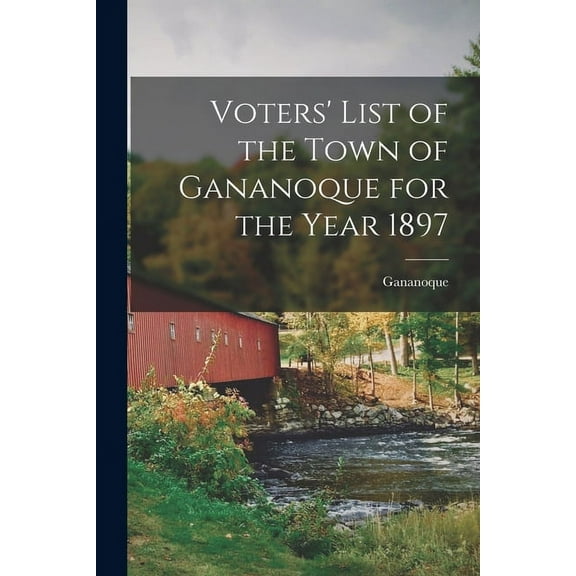 Voters' List of the Town of Gananoque for the Year 1897 [microform] (Paperback)
