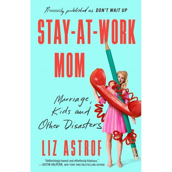 Stay-At-Work Mom: Marriage, Kids and Other Disasters, (Paperback)