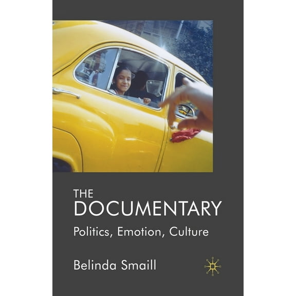 The Documentary: Politics, Emotion, Culture, (Paperback)