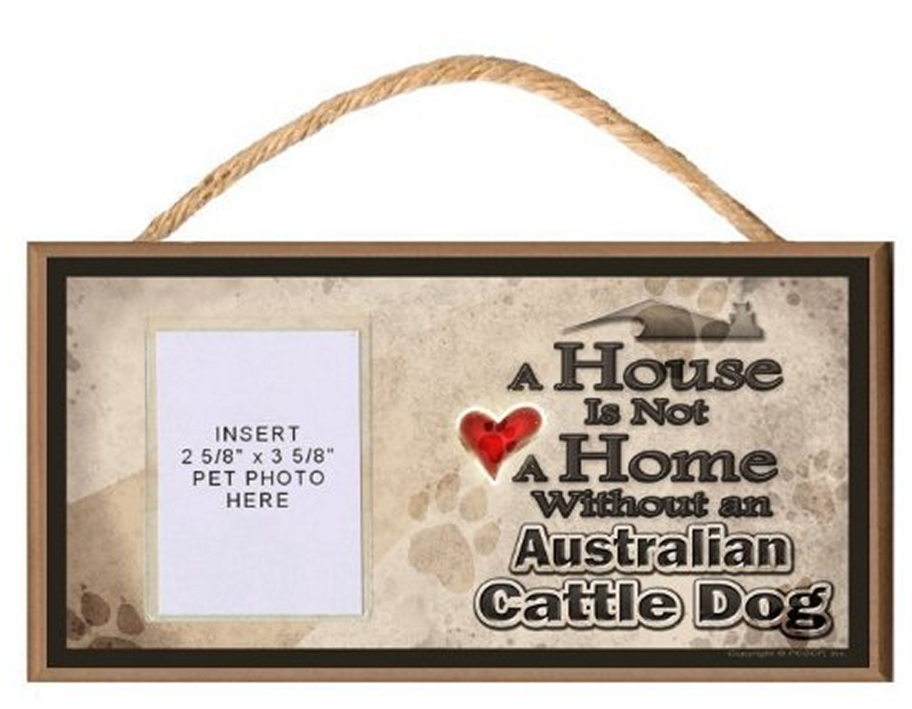 A House is Not a Home without an Australian Cattle Dog Wooden Dog Sign with Clea