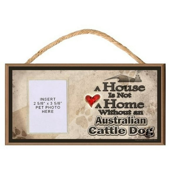 A House is Not a Home without an Australian Cattle Dog Wooden Dog Sign with Clear Insert for Your Pet Photo