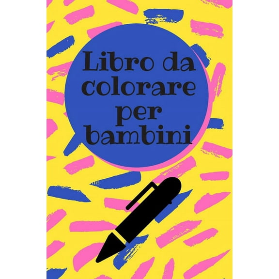 Libro da colorare per bambini: Un fantastico libro da colorare per bambini - tantissimi disegni sia per bambino che per bambina - 100 pagine (Paperback)