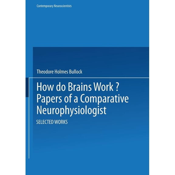 Contemporary Neuroscientists How Do Brains Work?: Papers of a Comparative Neurophysiologist, (Paperback)