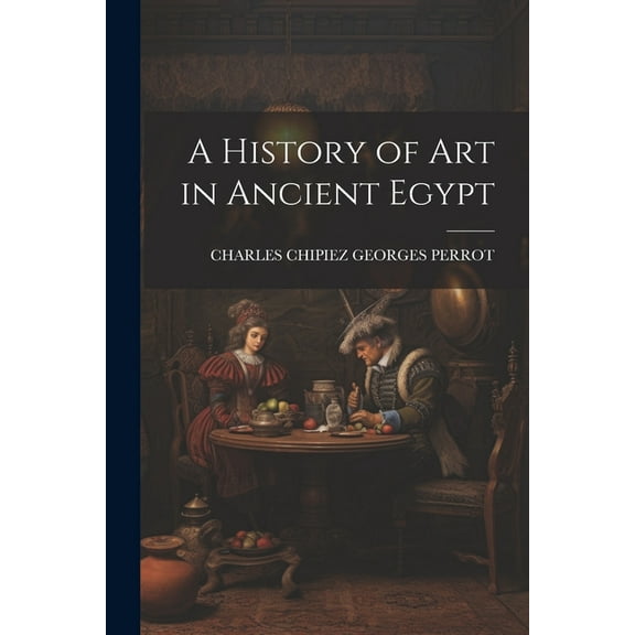 A History of Art in Ancient Egypt (Paperback)