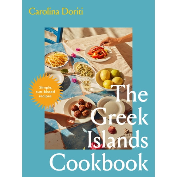The Greek Islands Cookbook: Simple Sun-Kissed Recipes, (Hardcover)