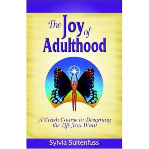 Pre-Owned The Joy of Adulthood: A Crash Course in Designing the Life You Want (Paperback) 0974909416 9780974909417