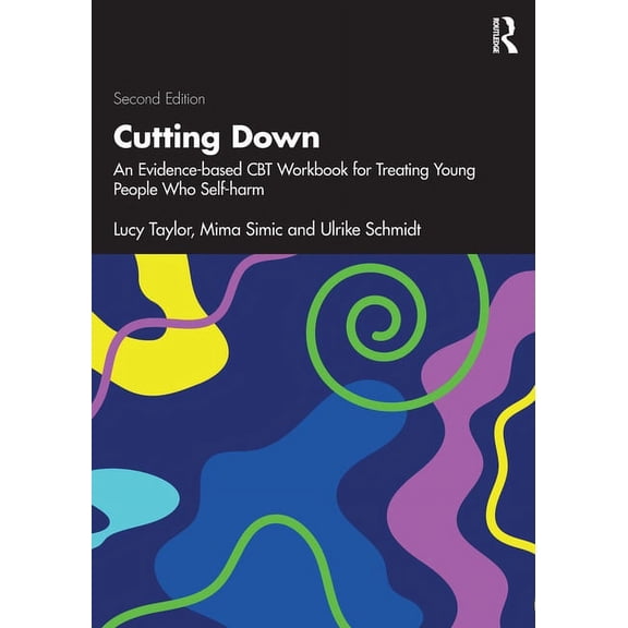 Cutting Down: An Evidence-Based CBT Workbook for Treating Young People Who Self-Harm, (Paperback)