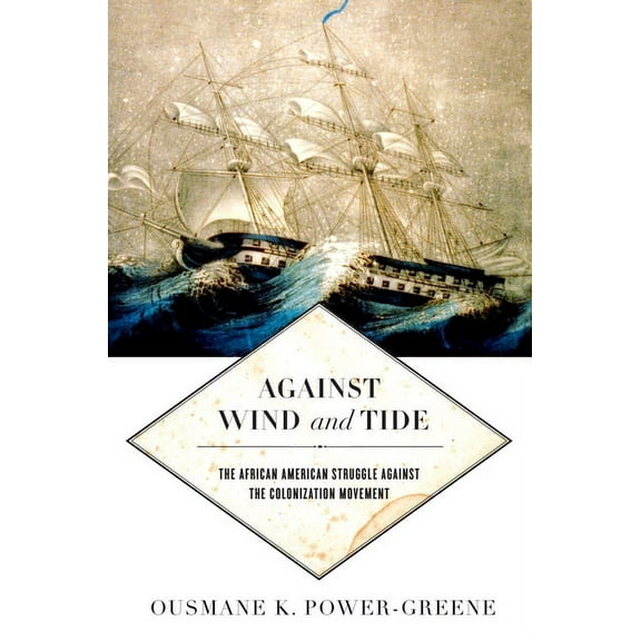 Early American Places Against Wind and Tide: The African American Struggle Against the Colonization Movement, Book 10, (Hardcover)