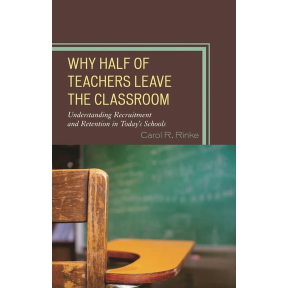 Why Half of Teachers Leave the Classroom: Understanding Recruitment and Retention in Today's Schools, (Paperback)