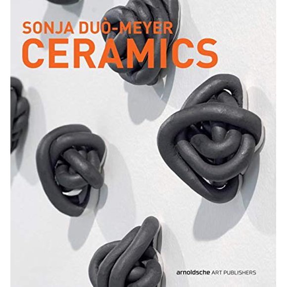 Sonja Duò-Meyer Ceramics: Works 1992-2017 (English and German Edition)
