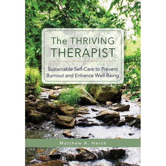 The Thriving Therapist : Sustainable Self-Care to Prevent Burnout and Enhance Well-Being (Paperback)