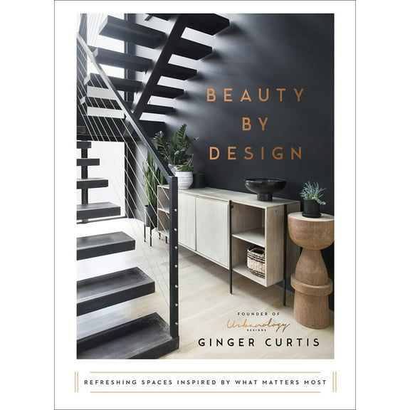 Beauty by Design : Refreshing Spaces Inspired by What Matters Most (Hardcover)