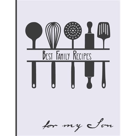 Pre-Owned Best Family Recipes For My Son: Big Empty Recipe Cookbook As Keepsake Gift For Your Son Pre-Owned Best Family Recipes For My Son: Big Empty Recipe Cookbook As Keepsake Gift For Your Son