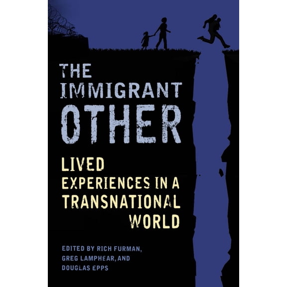 The Immigrant Other: Lived Experiences in a Transnational World, (Paperback)