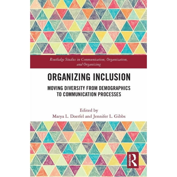 Routledge Studies in Communication, Orga Organizing Inclusion: Moving Diversity from Demographics to Communication Processes, (Paperback)