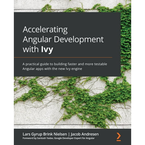 Accelerating Angular Development with Ivy: A practical guide to building faster and more testable Angular apps with the , (Paperback)