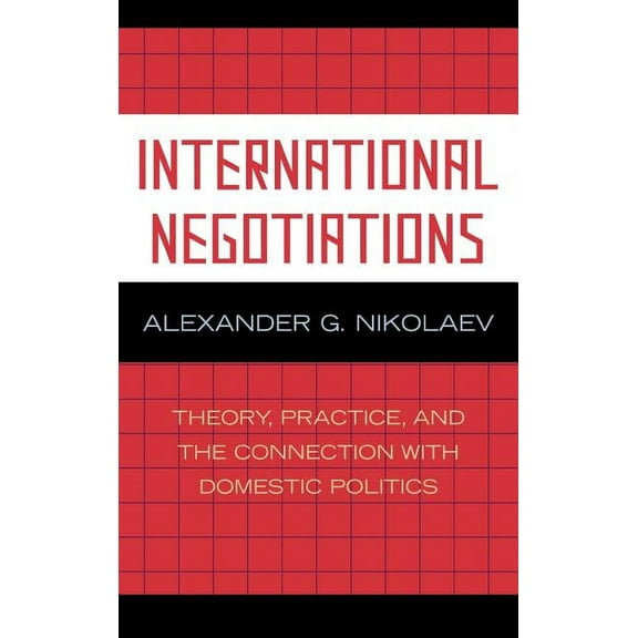 International Negotiations: Theory, Practice and the Connection with Domestic Politics, (Hardcover)