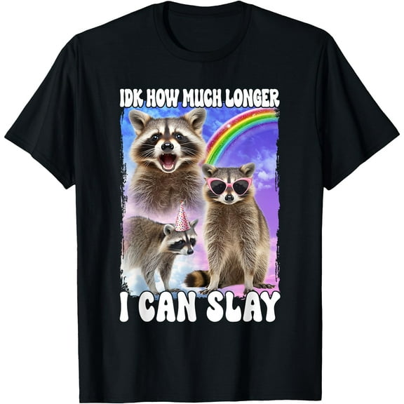 Idk How Much Longer I Can Slay Meme Raccoon Funny Unisex T-Shirt for Men Women Kids Toddler