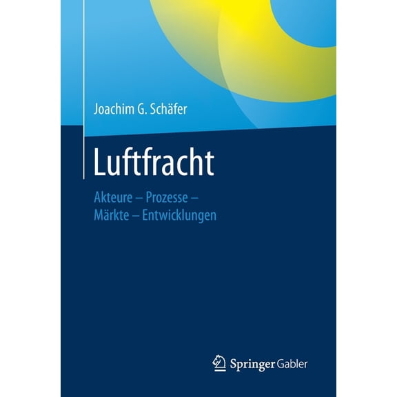 Luftfracht: Akteure - Prozesse - MÃ¤rkte - Entwicklungen, (Paperback)