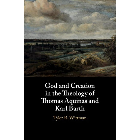 God and Creation in the Theology of Thomas Aquinas and Karl Barth, (Hardcover)