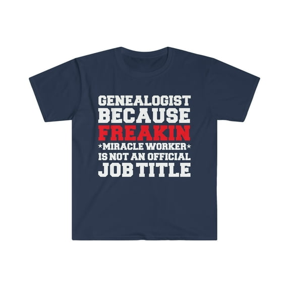 Genealogist because Miracle Worker not a job title Unisex T-shirt S-3XL