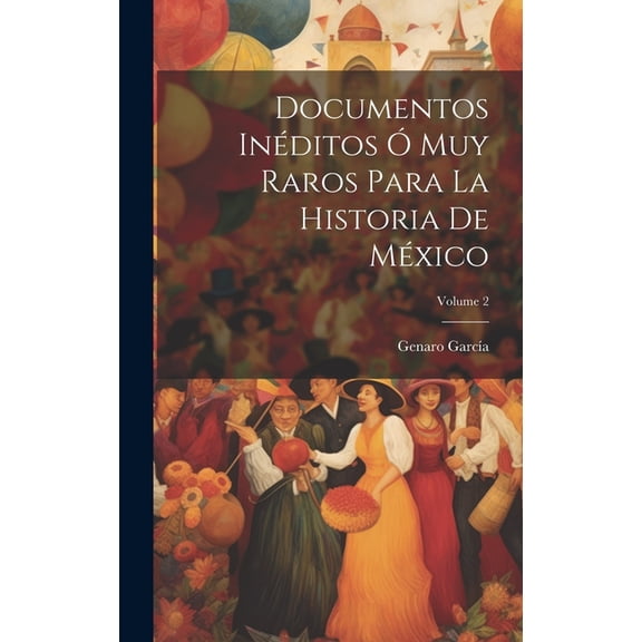 Documentos Inéditos Ó Muy Raros Para La Historia De México; Volume 2 (Hardcover)