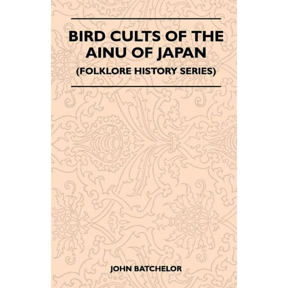 Bird Cults of the Ainu of Japan (Folklore History Series), (Paperback)