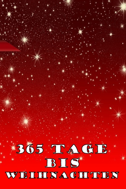 365 Tage bis Weihnachten: 365 Tage Countdown bis Weihnachten - Spa? und Freude - (Lustiges 