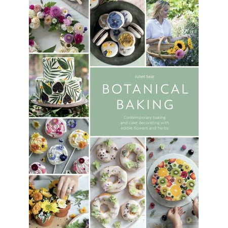 - Botanical Baking : Contemporary Baking and Cake Decorating with Edible Flowers and Herbs