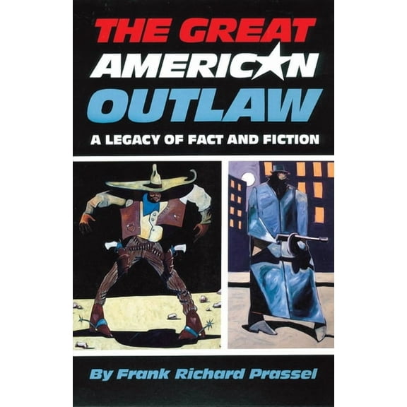 The Great American Outlaw: A Legacy of Fact and Fiction, (Paperback)